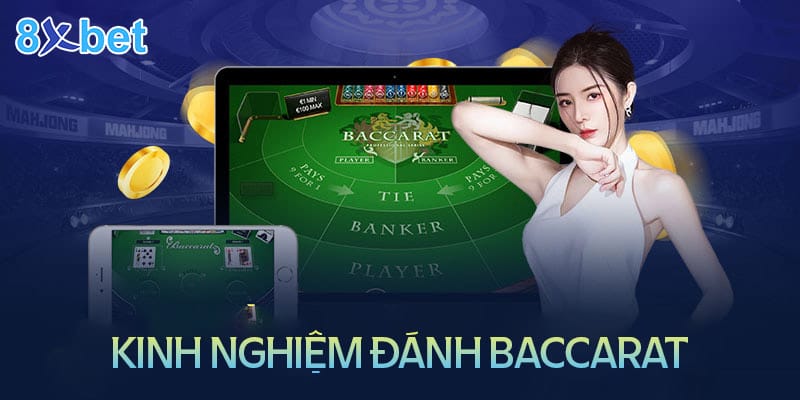 Baccarat 8xbet – Cách chơi dễ hiểu cho tân thủ 4 Kinh nghiệm chơi Baccarat 8XBet siêu hay từ cao thủ