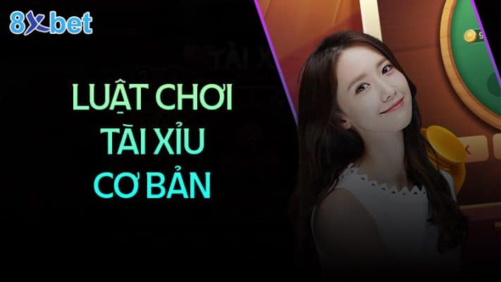 Cách đánh tài xỉu không bao giờ thua anh em nên biết 2 luật chơi tài xỉu cơ bản 8xbet