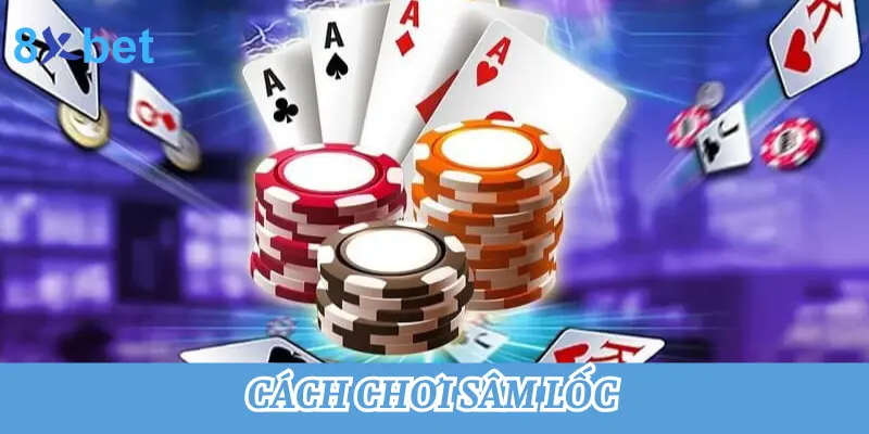 Hướng dẫn cách chơi Sâm lốc - Game bài dân gian hấp dẫn nhất 1 Cách chơi Sâm lốc