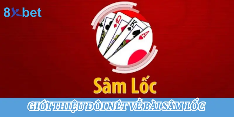 Hướng dẫn cách chơi Sâm lốc - Game bài dân gian hấp dẫn nhất 2 Giới thiệu đôi nét về bài Sâm lốc